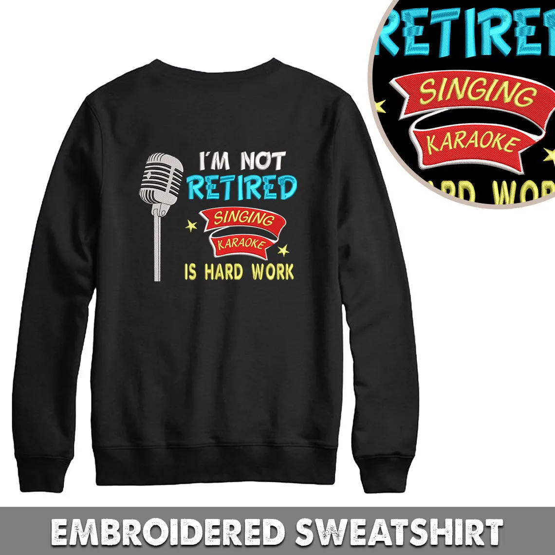 I'm Not Retired Singing Karaoke Is Hard Work Embroidered Hoodie, Embroidered Sweatshirt