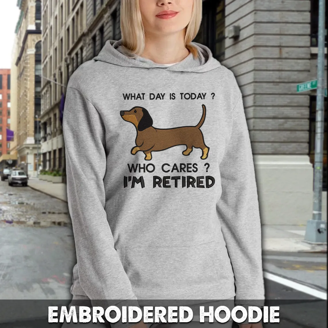 What Day Is Today, Who Cares? I'm Retired Embroidered Hoodie, Embroidered Sweatshirt